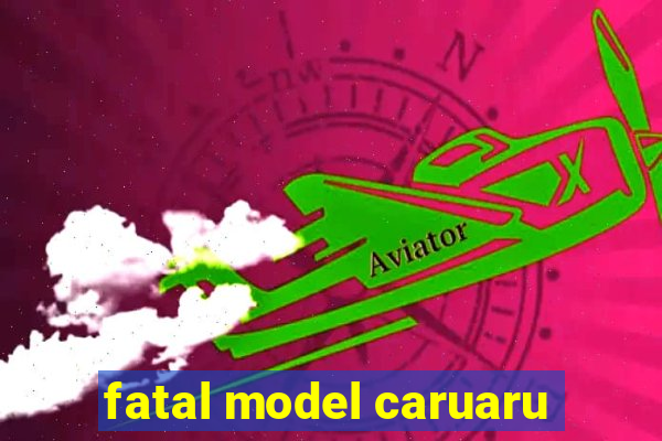 fatal model caruaru